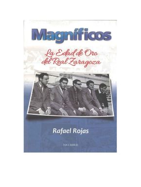 LIBRO LOS MAGNÍFICOS - LA EDAD DE ORO DEL REAL ZARAGOZA